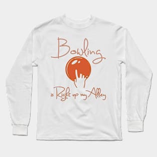 Bowling is Right up my Alley Long Sleeve T-Shirt